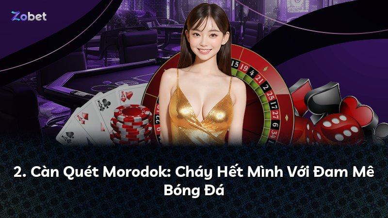 2. Càn Quét Morodok: Cháy Hết Mình Với Đam Mê Bóng Đá