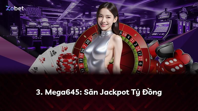 3. Mega645: Săn Jackpot Tỷ Đồng