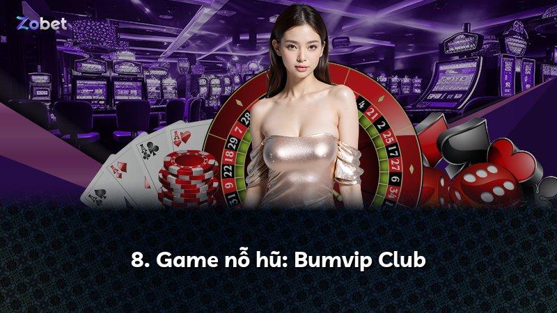 8. Game nỗ hũ: Bumvip Club