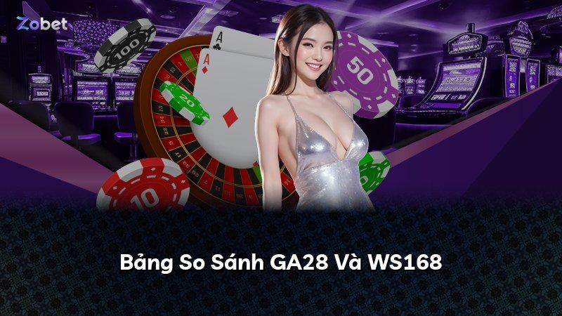 Bảng So Sánh GA28 Và WS168
