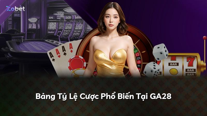 Bảng Tỷ Lệ Cược Phổ Biến Tại GA28