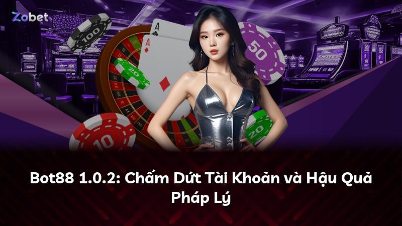 Bot88 1.0.2: Chấm Dứt Tài Khoản và Hậu Quả Pháp Lý