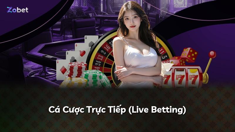 Cá Cược Trực Tiếp (Live Betting)