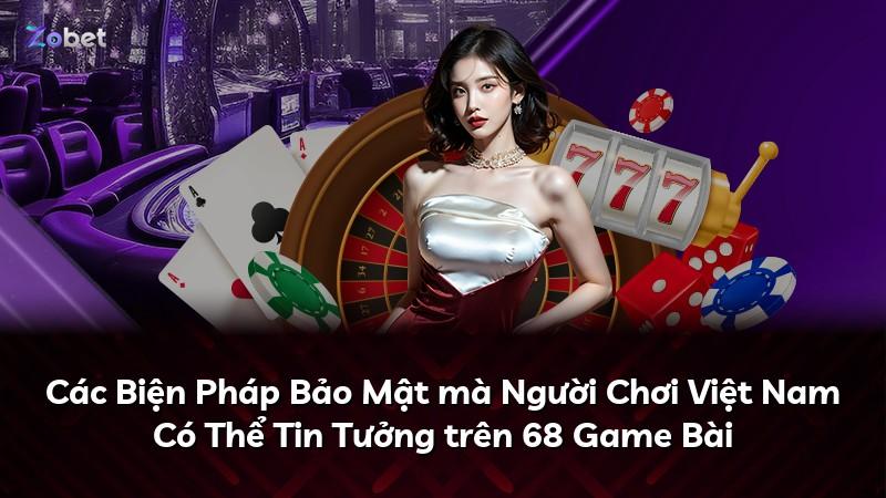 Các Biện Pháp Bảo Mật mà Người Chơi Việt Nam Có Thể Tin Tưởng trên 68 Game Bài