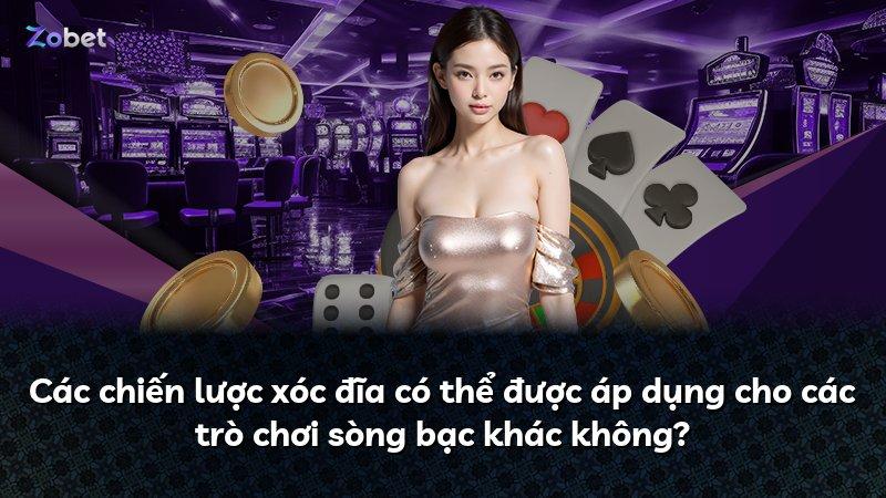 Các chiến lược xóc đĩa có thể được áp dụng cho các trò chơi sòng bạc khác không?