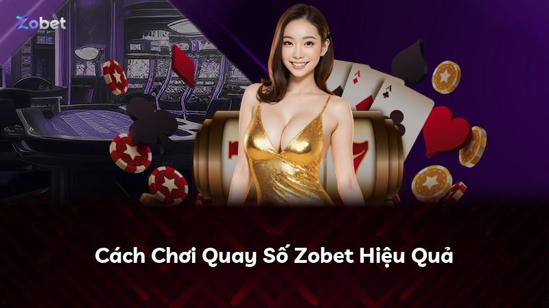 Cách Chơi Quay Số Zobet Hiệu Quả