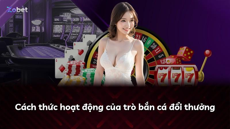 Cách thức hoạt động của trò bắn cá đổi thưởng