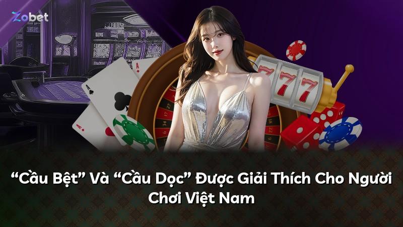 “Cầu Bệt” Và “Cầu Dọc” Được Giải Thích Cho Người Chơi Việt Nam