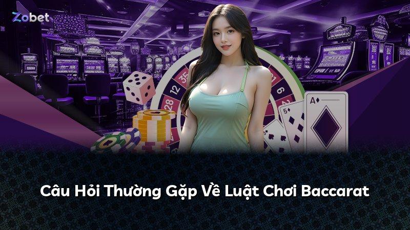 Câu Hỏi Thường Gặp Về Luật Chơi Baccarat