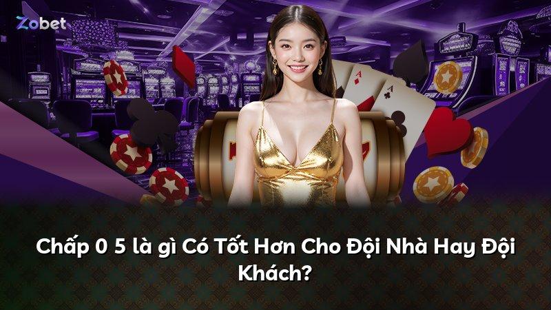 Chấp 0 5 là gì Có Tốt Hơn Cho Đội Nhà Hay Đội Khách?