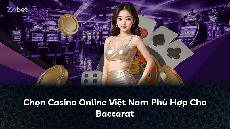 Chọn Casino Online Việt Nam Phù Hợp Cho Baccarat