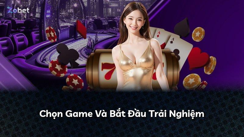 Chọn Game Và Bắt Đầu Trải Nghiệm