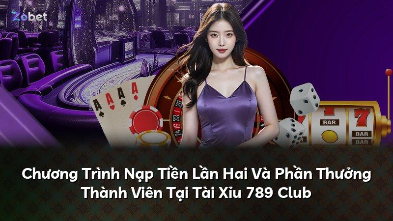 Chương Trình Nạp Tiền Lần Hai Và Phần Thưởng Thành Viên Tại Tài Xỉu 789 Club