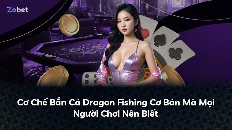 Cơ Chế Bắn Cá Dragon Fishing Cơ Bản Mà Mọi Người Chơi Nên Biết