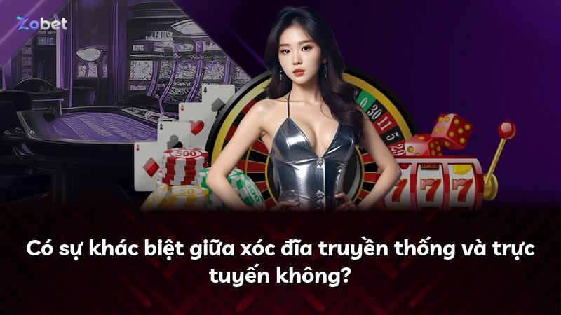 Có sự khác biệt giữa xóc đĩa truyền thống và trực tuyến không?