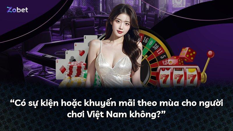 “Có sự kiện hoặc khuyến mãi theo mùa cho người chơi Việt Nam không?”