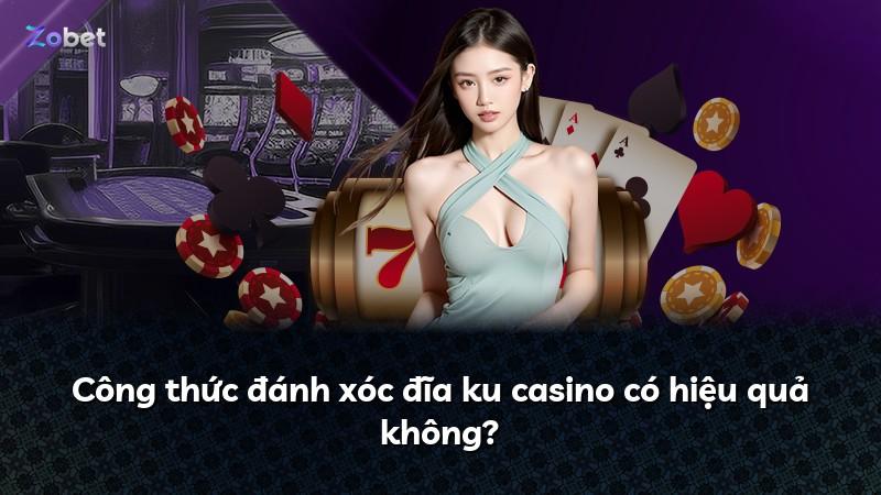 Công thức đánh xóc đĩa ku casino có hiệu quả không?