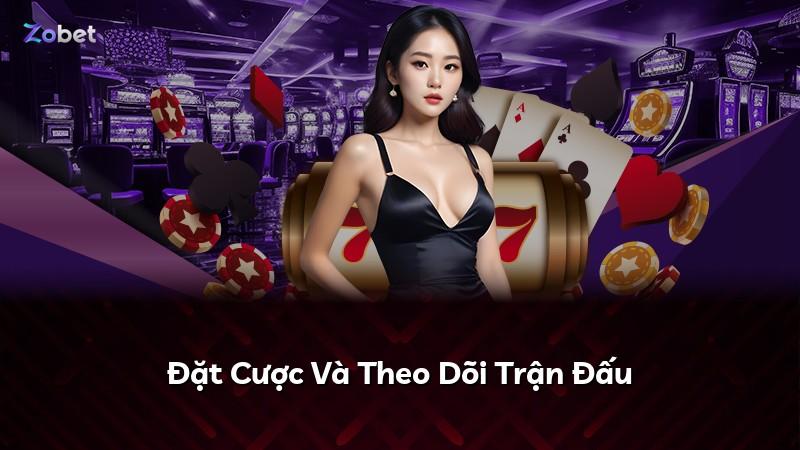 Đặt Cược Và Theo Dõi Trận Đấu
