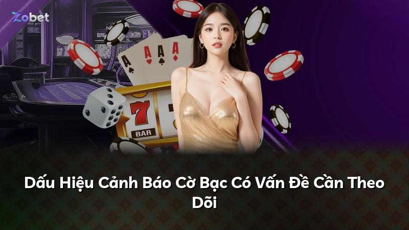 Dấu Hiệu Cảnh Báo Cờ Bạc Có Vấn Đề Cần Theo Dõi