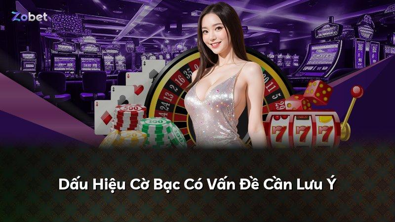Dấu Hiệu Cờ Bạc Có Vấn Đề Cần Lưu Ý