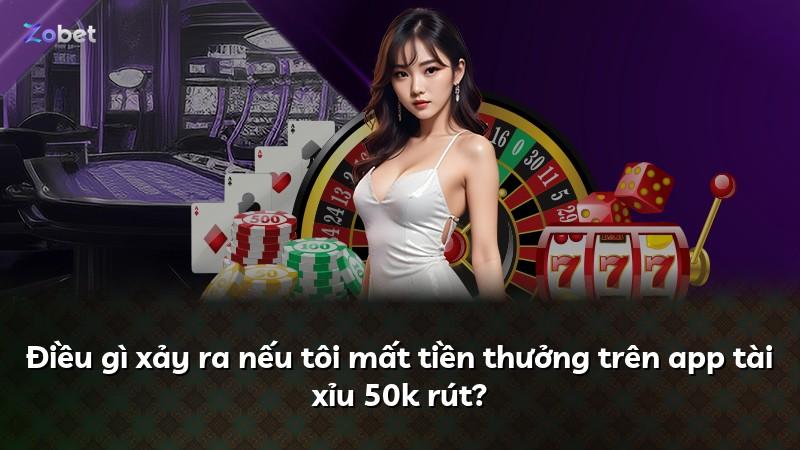Điều gì xảy ra nếu tôi mất tiền thưởng trên app tài xỉu 50k rút?