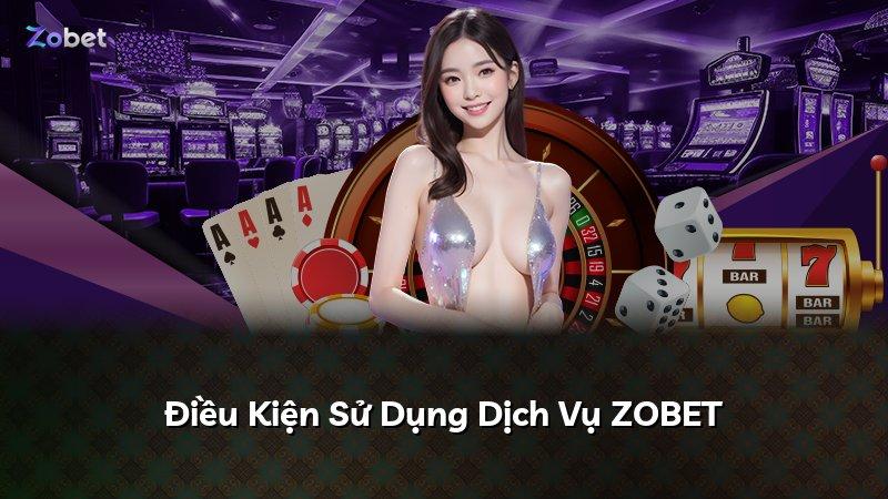 Điều Kiện Sử Dụng Dịch Vụ ZOBET