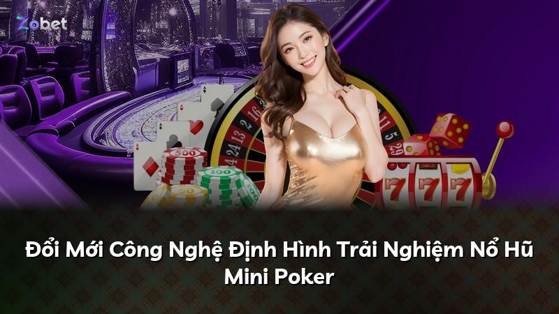 Đổi Mới Công Nghệ Định Hình Trải Nghiệm Nổ Hũ Mini Poker