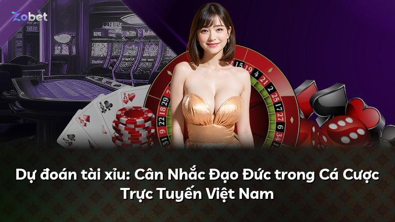 Dự đoán tài xỉu: Cân Nhắc Đạo Đức trong Cá Cược Trực Tuyến Việt Nam