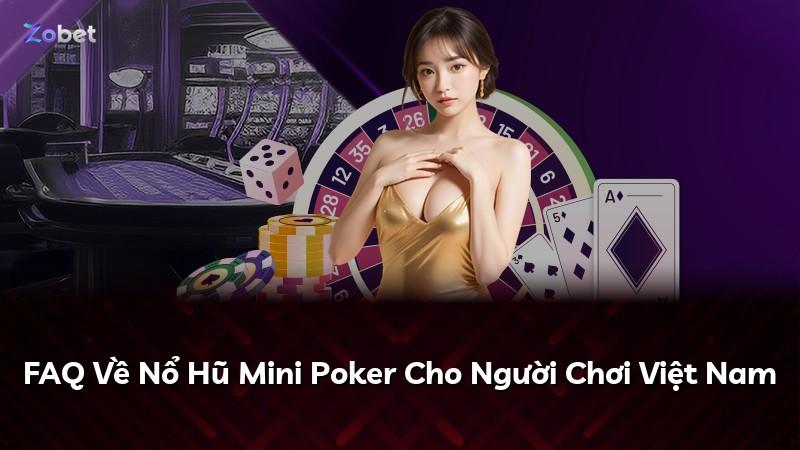 FAQ Về Nổ Hũ Mini Poker Cho Người Chơi Việt Nam