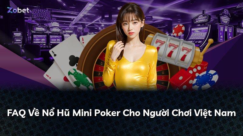 FAQ Về Nổ Hũ Mini Poker Cho Người Chơi Việt Nam