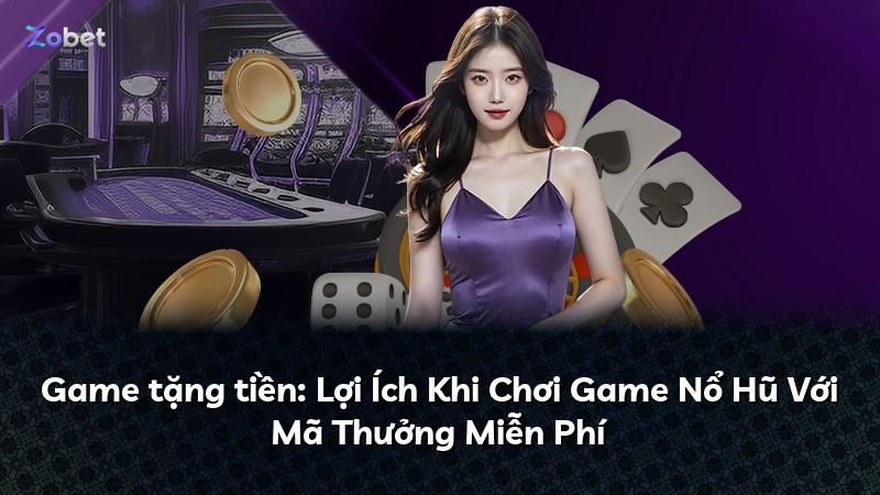 Game tặng tiền: Lợi Ích Khi Chơi Game Nổ Hũ Với Mã Thưởng Miễn Phí
