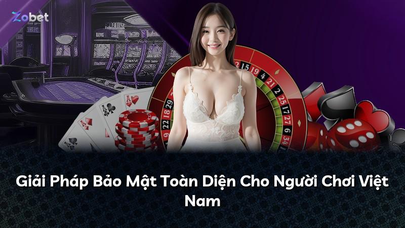 Giải Pháp Bảo Mật Toàn Diện Cho Người Chơi Việt Nam
