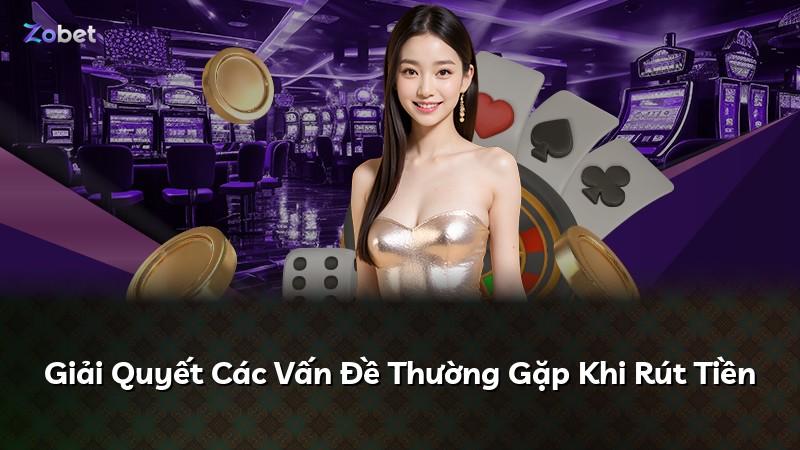 Giải Quyết Các Vấn Đề Thường Gặp Khi Rút Tiền