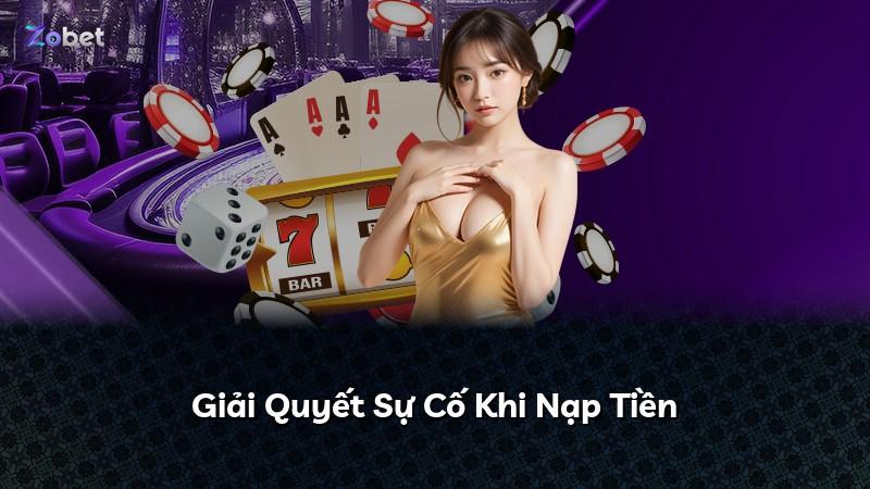 Giải Quyết Sự Cố Khi Nạp Tiền