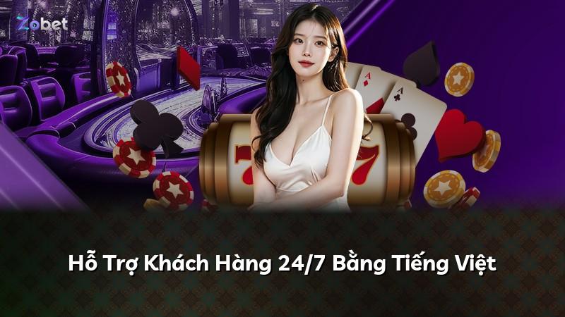 Hỗ Trợ Khách Hàng 24/7 Bằng Tiếng Việt