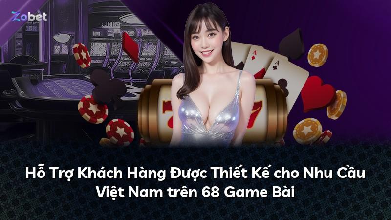 Hỗ Trợ Khách Hàng Được Thiết Kế cho Nhu Cầu Việt Nam trên 68 Game Bài