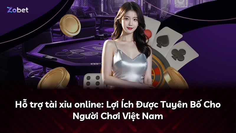 Hỗ trợ tài xỉu online: Lợi Ích Được Tuyên Bố Cho Người Chơi Việt Nam