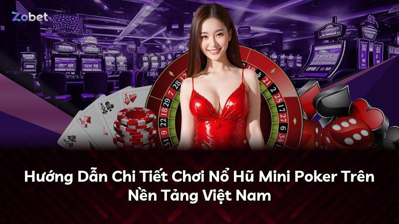 Hướng Dẫn Chi Tiết Chơi Nổ Hũ Mini Poker Trên Nền Tảng Việt Nam