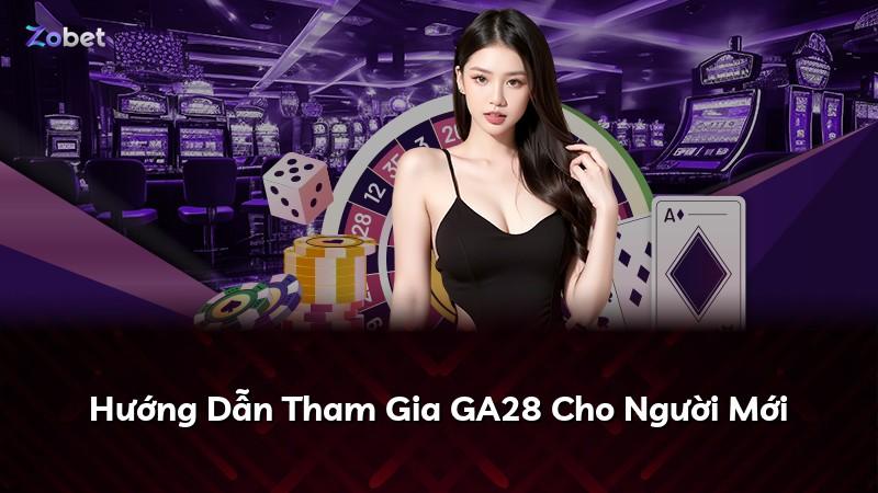 Hướng Dẫn Tham Gia GA28 Cho Người Mới
