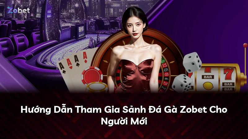 Hướng Dẫn Tham Gia Sảnh Đá Gà Zobet Cho Người Mới