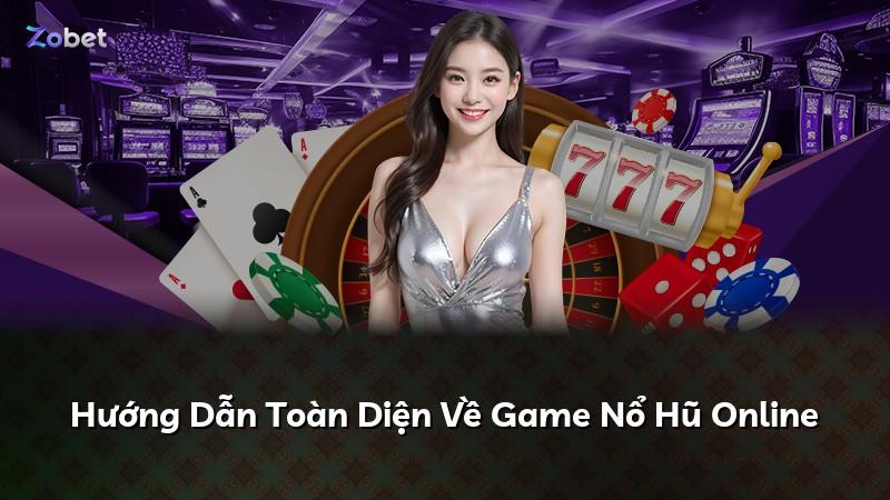 Hướng Dẫn Toàn Diện Về Game Nổ Hũ Online