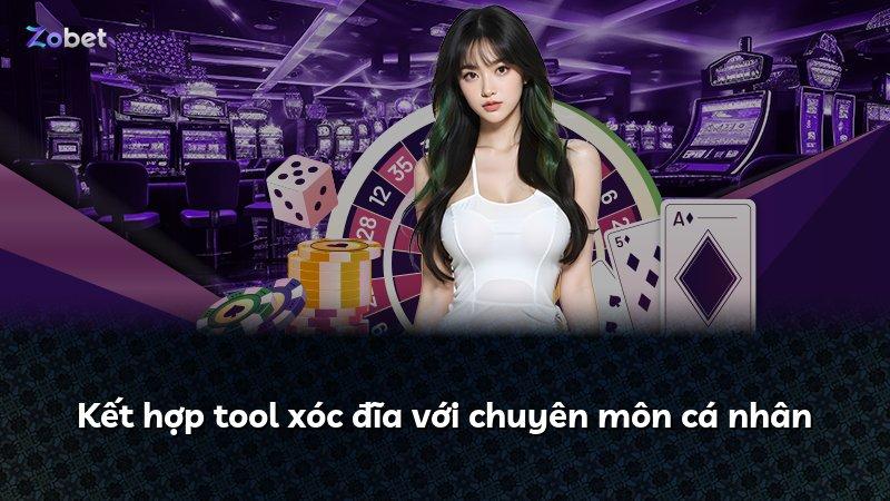Kết hợp tool xóc đĩa với chuyên môn cá nhân