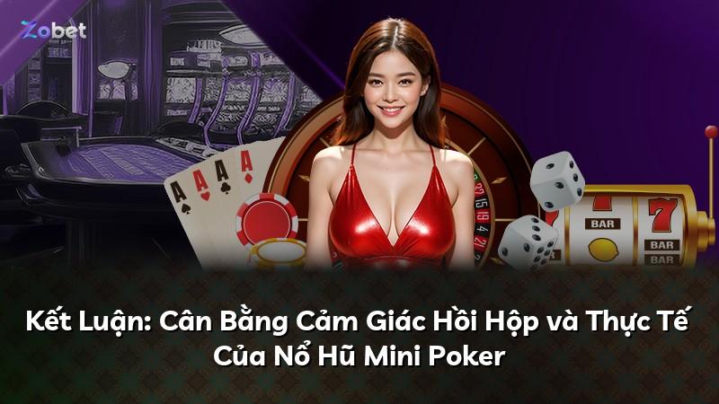 Kết Luận: Cân Bằng Cảm Giác Hồi Hộp và Thực Tế Của Nổ Hũ Mini Poker