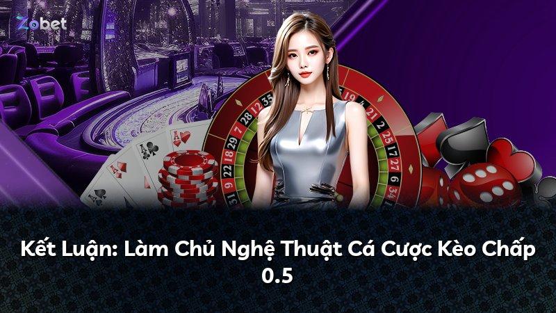 Kết Luận: Làm Chủ Nghệ Thuật Cá Cược Kèo Chấp 0.5