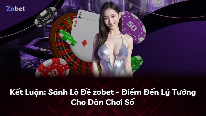 Kết Luận: Sảnh Lô Đề zobet - Điểm Đến Lý Tưởng Cho Dân Chơi Số