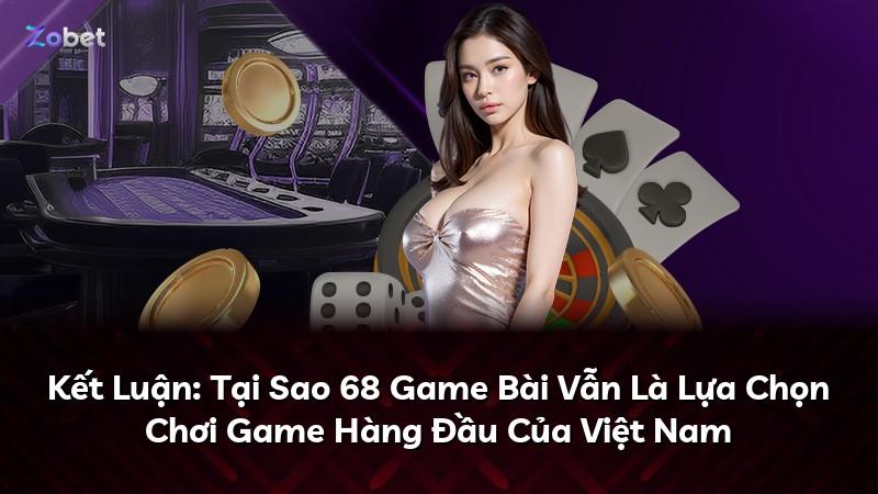 Kết Luận: Tại Sao 68 Game Bài Vẫn Là Lựa Chọn Chơi Game Hàng Đầu Của Việt Nam
