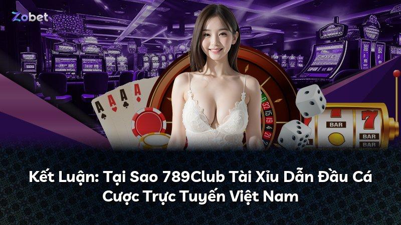 Kết Luận: Tại Sao 789Club Tài Xỉu Dẫn Đầu Cá Cược Trực Tuyến Việt Nam