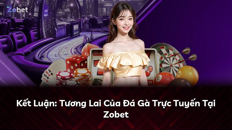 Kết Luận: Tương Lai Của Đá Gà Trực Tuyến Tại Zobet