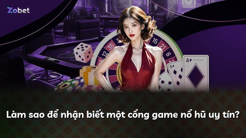 Làm sao để nhận biết một cổng game nổ hũ uy tín?