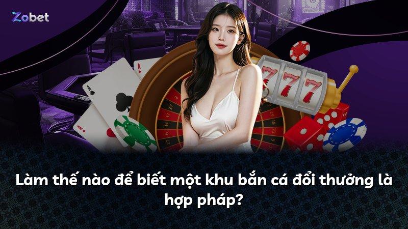 Làm thế nào để biết một khu bắn cá đổi thưởng là hợp pháp?